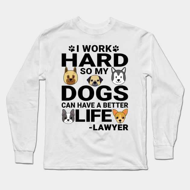 Lawyer Dog Love Quotes Work Hard Dogs Lover Long Sleeve T-Shirt by jeric020290